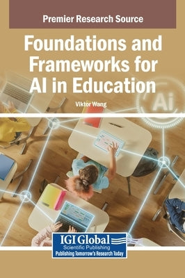 Foundations and Frameworks for AI in Education by Wang, Viktor
