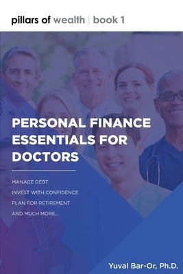 Personal Finance Essentials for Doctors: Pillars of Wealth Book 1 by Bar-Or, Yuval Dan
