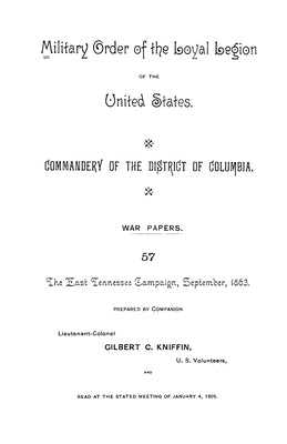 The East Tennessee Campaign, September, 1863: Military Order of the United States, Commandery of the District of Columbia, War Papers 57 by Kniffin, Gilbert C.