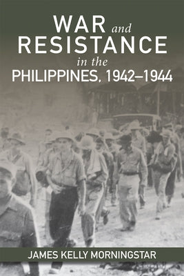 War and Resistance in the Philippines 1942-1944 by Morningstar, James Kelly