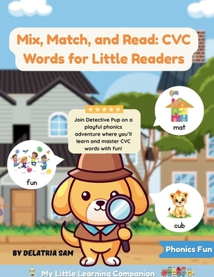 Mix, Match, and Read: CVC Words for Little Readers by Sam, Delatria