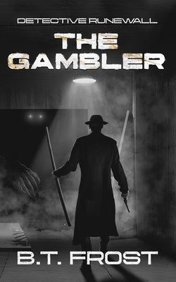 Detective Runewall: The Gambler by Frost, B. T.