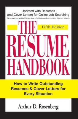 The Resume Handbook: How to Write Outstanding Resumes and Cover Letters for Every Situation by Rosenberg, Arthur D.