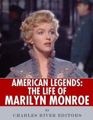 American Legends: The Life of Marilyn Monroe by Charles River Editors