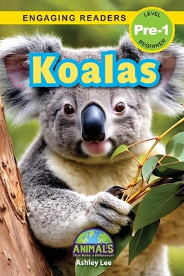 Koalas: Animals That Make a Difference! (Engaging Readers, Level Pre-1) by Lee, Ashley