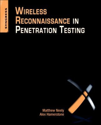 Wireless Reconnaissance in Penetration Testing by Neely, Matthew