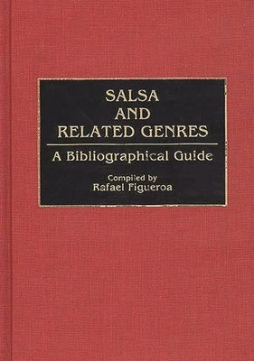 Salsa and Related Genres: A Bibliographical Guide by Figueroa, Rafael