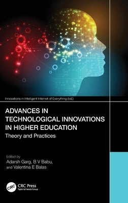 Advances in Technological Innovations in Higher Education: Theory and Practices by Garg, Adarsh