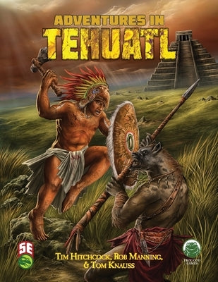 Adventures in Tehuatl 5e by Knauss, Tom