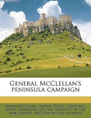 General McClellan's Peninsula Campaign by Ketchum, Hiram