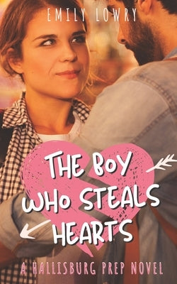 The Boy Who Steals Hearts: A Sweet YA Prep School Romance by Lowry, Emily
