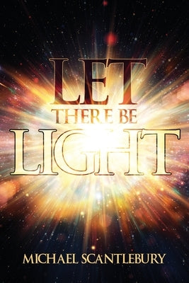 Let There Be Light by Scantlebury, Michael