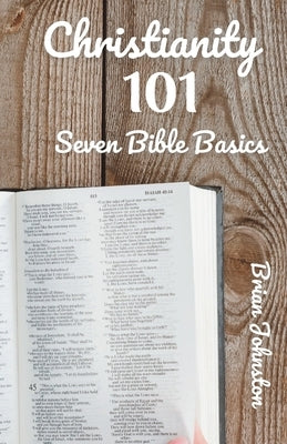 Christianity 101: 7 Bible Basics by Johnston, Brian