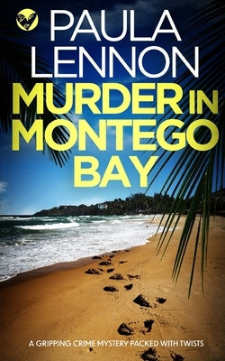 MURDER IN MONTEGO BAY a gripping crime mystery packed with twists by Lennon, Paula