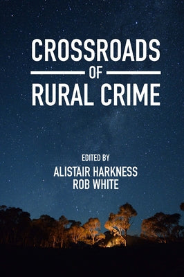 Crossroads of Rural Crime: Representations and Realities of Transgression in the Australian Countryside by Harkness, Alistair