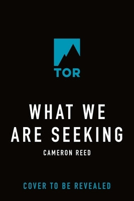 What We Are Seeking by Reed, Cameron
