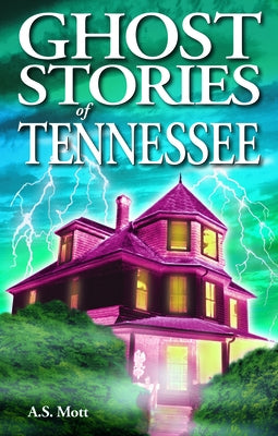 Ghost Stories of Tennessee by Mott, A. S.