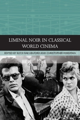 Liminal Noir in Classical World Cinema by Helford, Elyce Rae