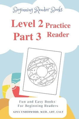 Beginning Reader Books Level 2 Part 3 Practice Reader: Fun and Easy Books for Beginning Readers by Underwood, Gina
