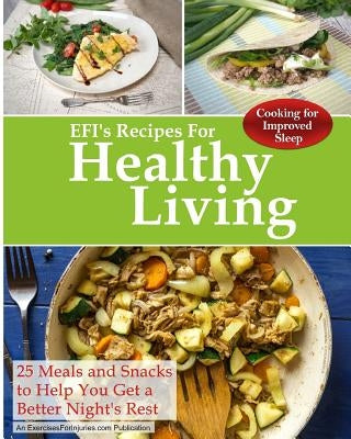 Cooking For Improved Sleep: 25 Meals and Snacks to Help You Get a Better Night's Rest by Kaselj, Rick