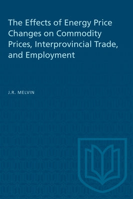 The Effects of Energy Price Changes on Commodity Prices, Interprovincial Trade, and Employment by Melvin, James R.