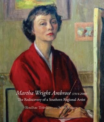 Martha Ambrose: The Rediscovery of a Southern Regional Artist by Toledano, Roulhac