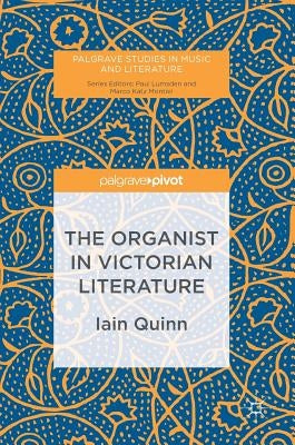 The Organist in Victorian Literature by Quinn, Iain
