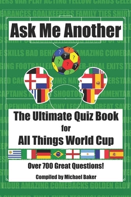 Ask Me Another: The Ultimate Quiz Book for All Things World Cup by Baker, Michael