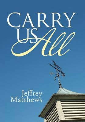 Carry Us All by Matthews, Jeffrey