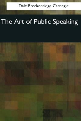 The Art of Public Speaking by Carnegie, Dale Breckenridge