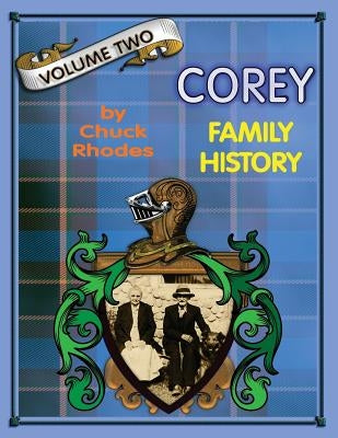 Corey Family History Vol. Two: Generations Ten - Fourteen by Rhodes, Chuck L.