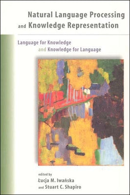 Natural Language Processing and Knowledge Representation: Language for Knowledge and Knowledge for Language by Iwanska, Lucja