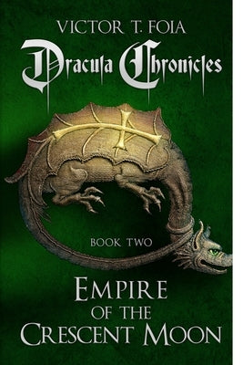 Dracula Chronicles: Empire of the Crescent Moon by Foia, Victor T.