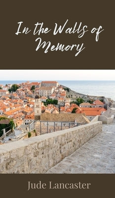 In the Walls of Memory by Lancaster, Jude