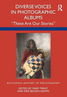 Diverse Voices in Photographic Albums: "These Are Our Stories" by Trent, Mary