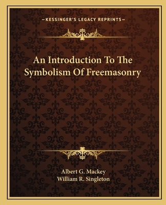 An Introduction To The Symbolism Of Freemasonry by Mackey, Albert G.