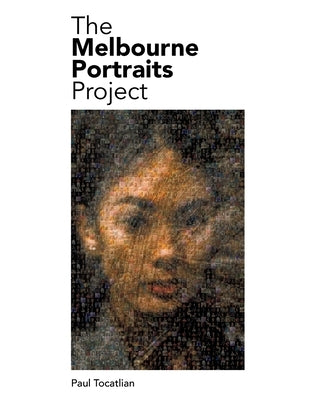 The Melbourne Portraits Project: A Photographic Ode by Tocatlian, Paul