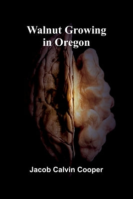 Walnut Growing in Oregon by Calvin Cooper, Jacob