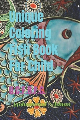 Unique Coloring Fish Book For Child: U.C.F.B.F.C. by Adnan, Mohammad