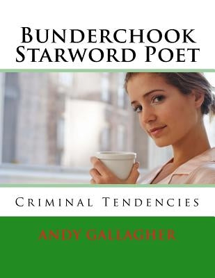 Bunderchook Starword Poet: Criminal Tendencies by Gallagher, Andy
