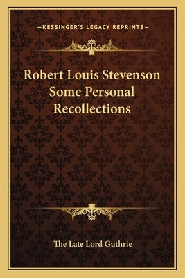 Robert Louis Stevenson Some Personal Recollections by Guthrie, The Late Lord