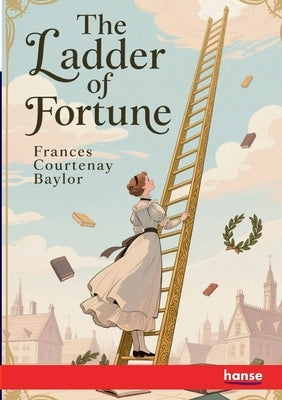 The Ladder of Fortune by Baylor, Frances Courtenay