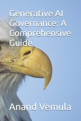 Generative AI Governance: A Comprehensive Guide by Vemula, Anand