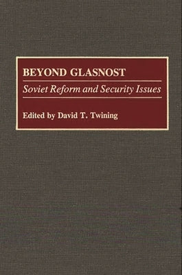 Beyond Glasnost: Soviet Reform and Security Issues by Twining, David T.