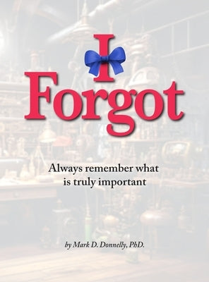 I Forgot by Donnelly, Mark D.