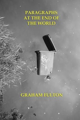 Paragraphs At the End of the World by Fulton, Graham