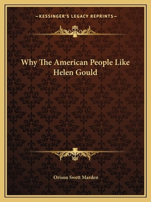 Why The American People Like Helen Gould by Marden, Orison Swett