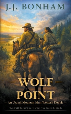 Wolf Point: A Western Double by Bonham, J. J.