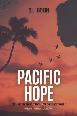 Pacific Hope: A World War II Historical Romance Fiction by Bolin, S. L.