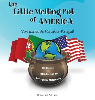 The Little Melting Pot of America - Portuguese American - Hardcover: Vovó teaches the kids about Portugal by Parisi, Amy